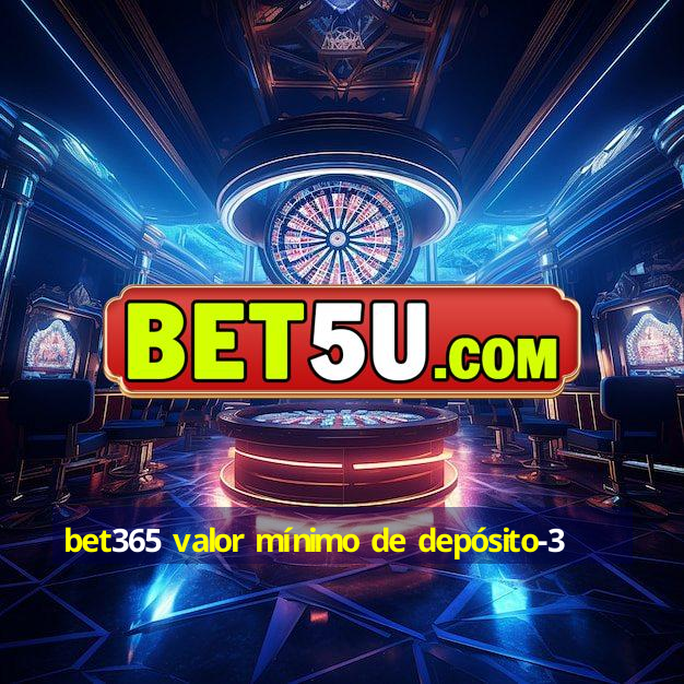 bet365 valor mínimo de depósito